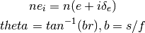 n e_i = n ( e + i \delta_e )
theta = tan^{-1} ( b r ), b = s / f